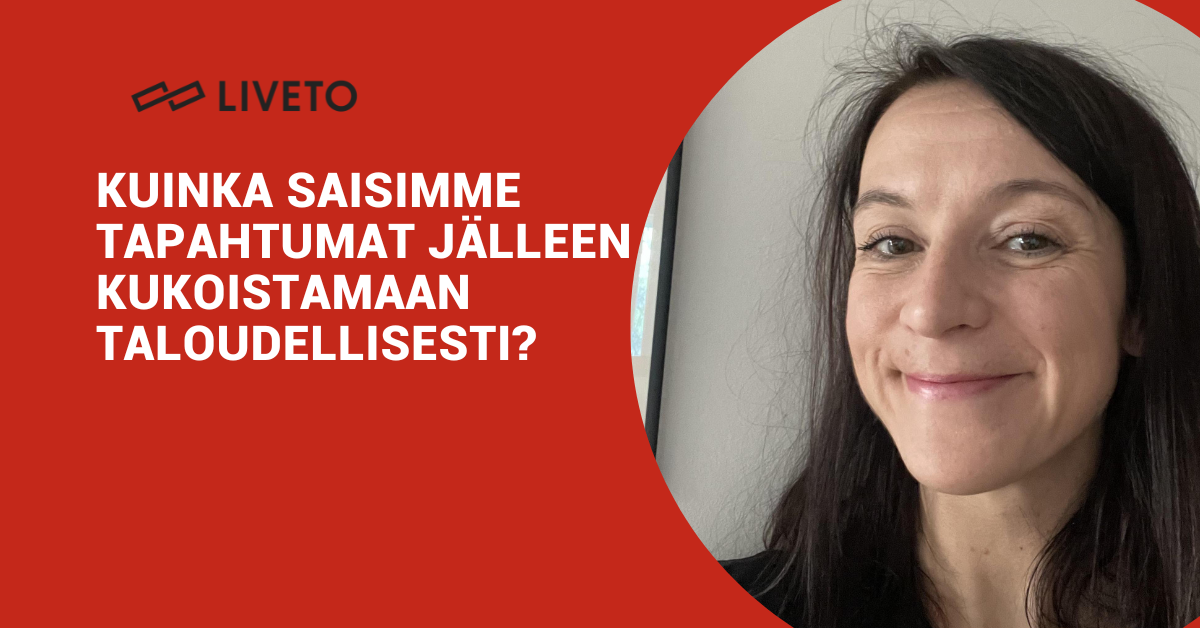 Kuinka saisimme tapahtumat jälleen kukoistamaan taloudellisesti?